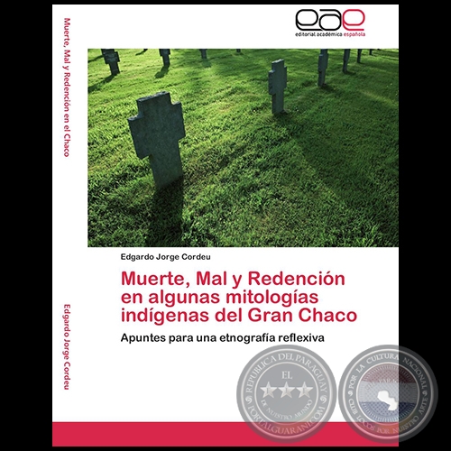 MUERTE, MAL Y REDENCIN EN ALGUNAS MITOLOGAS INDGENAS DEL GRAN CHACO: Apuntes para una etnografa reflexiva - Autor: EDGARDO JORGE CORDEU - Ao 2011